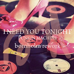 I Need You Tonight - Punkin Machine (EMIL INDIANA edit)