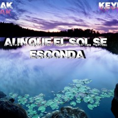 Aunque el sol se esconda Ft Keyblade  - Mediyak