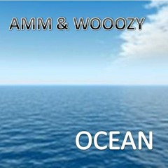 OCEAN ( AMM & WOOOZY )