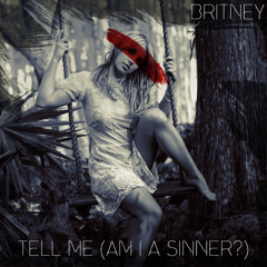 Tell Me (am I A Sinner) - Britney Spears