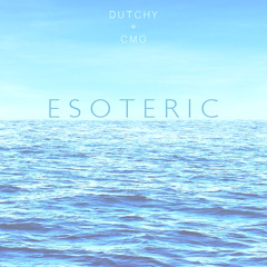 E S O T E R I C - Dutchy feat. CMO