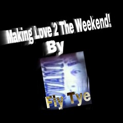 Make Love 2 The Weekend