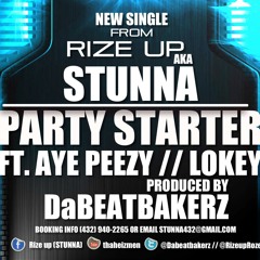 PARTY STARTER Produced By @DABEATBAKERZ- Rize up Featuring Aye Peezy & Lokey