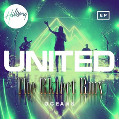 Hillsong United - Oceans (The Rktect Bootleg Remix) Feat. Rachel Halbach