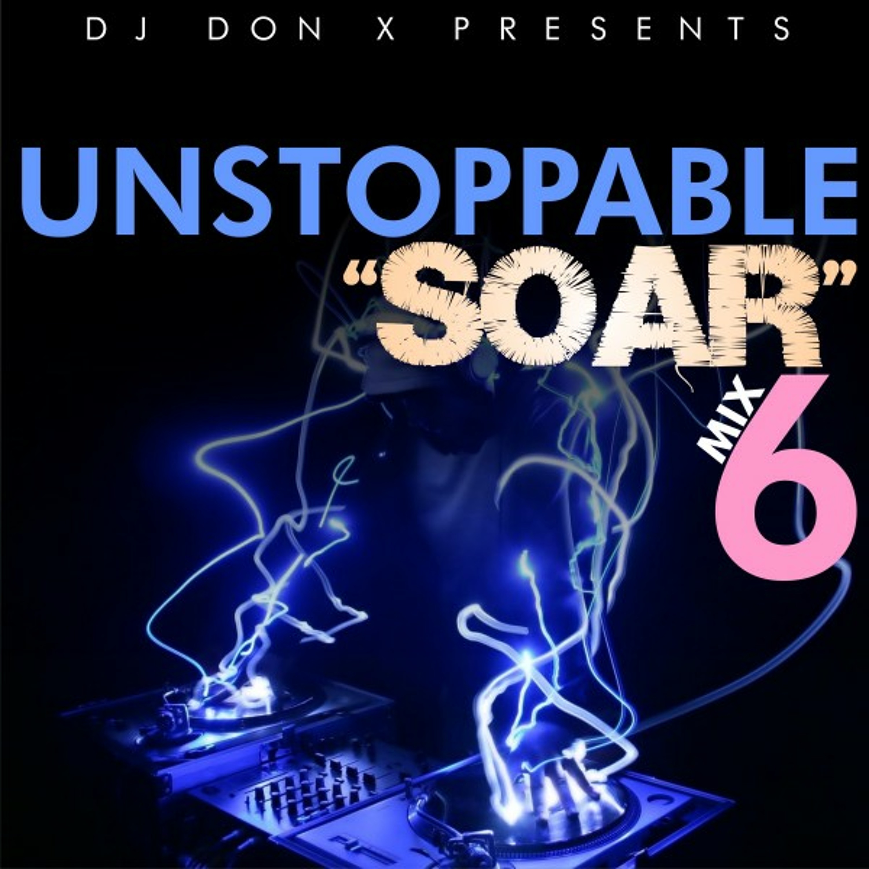 DJ Don X Unstoppable "Soar" Mix 6