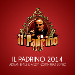 Adrian Emile & Andy North - Il Padrino 2014 (feat. Lopez)