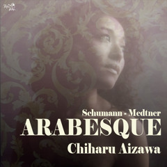 Chiharu Aizawa - Arabesque(Schumann, Medtner)