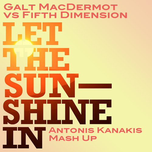 Galt MacDermot Vs Fifth Dimension  - Let The Sunshine (Antonis Kanakis Mashup)