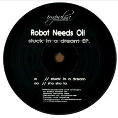 Robot Needs Oil - Stuck In A Dream