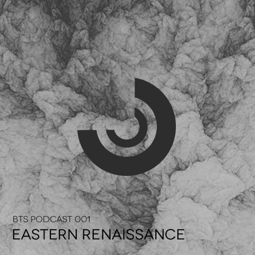 BTS Podcast 001 - Eastern Renaissance