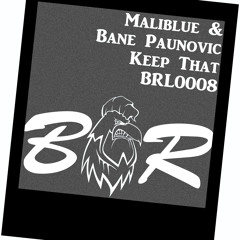Maliblue, Bane Paunovic - Keep That (Original Mix) BRL0008
