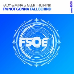 Fady & Mina Vs Geert Huinink - Im Not Gonna Fall Behind (OUT NOW)