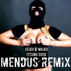 Heiko & Maiko - Techno Rock (Mendus Remix)