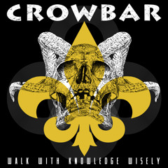 Crowbar "Walk With Knowledge Wisely"
