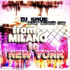DJ Save Feat. Trendy Boy - From Milano to New York (Original Mix)