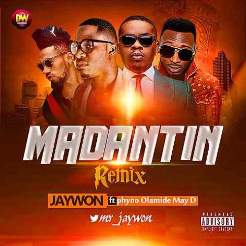 Jaywon ft May D, Olamide and Phyno - Madantin (Remix)