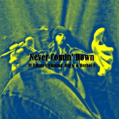 Never Comin' Down Ft Jimmy Lightning, Big G & Herbal T