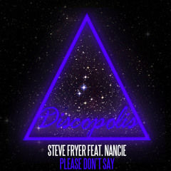 Steve Fryer Feat. Nancie - Please Don't Say (Original Mix) [OUT NOW On Discopolis & Hed Kandi]