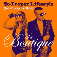 La Boutique - St-Tropez Lifestyle (St-Trop' Is Hot) [3 Mixes Mashup]