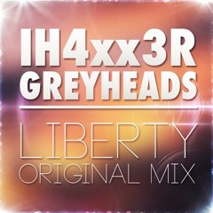 IH4xx3R & Greyheads - Liberty (Original Mix)