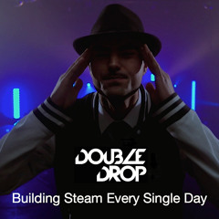 Double Drop - Building Steam Every Single Day