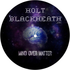 Holt Blackheath - Mind Over Matter [OUT NOW ON DOG RECORDS]