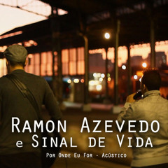 Ramon Azevedo e Sinal de Vida - Por Onde Eu For (Acústico)