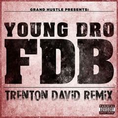 Young Dro - F.D.B. (Trenton David Remix) ***FREE DL IN BUY LINK***
