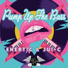 Enertic Ft. Ju - C - Pump Up The Bass (OUT NOW!)