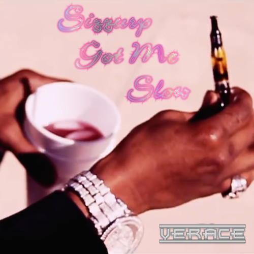 Sizzurp Got Me Slow by Verace