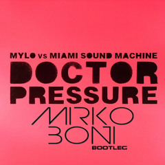 Mylo vs Miami Sound Machine - Doctor Pressure (Mirko Boni Bootleg) ***FREE DOWNLOAD***