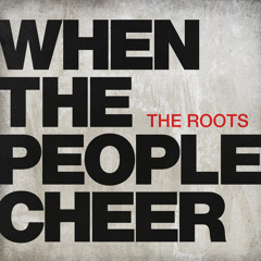 The Roots - "When The People Cheer"