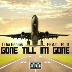 R_D x J Tha Genius - Gone Till Im Gone