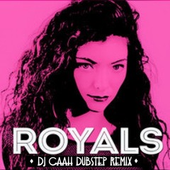 Royals [DJ Cáh Lyns Dubstep Edit]