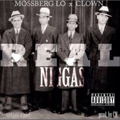 Mossberg LO - Real NIGGAS Ft Clown (Prod By CN)