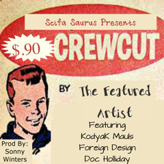 Crew Cut- The Featured Artist Ft. KodyaK Mauls, Foreign Design & Doc Holliday