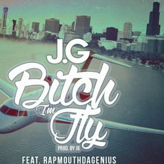 J.G ft. RapmouthDaGenius- Bitch Im Fly (prod. by J.G)