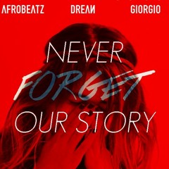 Afrobeatz & Drean ft. Giorgio - Never Forget Our Story [#1 iTunes Dance Venezuela 2014]