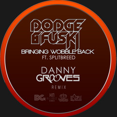 Dodge & Fuski - Bringing Wobble Back ft. Splitbreed (Danny Grooves Remix)