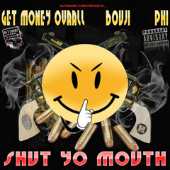 SHUT YO MOUTH ft. BOUJI & PHI #LOUBOYZ #OUT4MORE