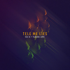 Tijuana Love + Ale Q - Tell Me Lies (Original Mix)