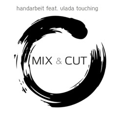 Handarbeit feat. Vlada Touching - Mix & Cut