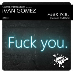 Ivan Gomez - F##K YOU (Alex Acosta Supersound Mix)[GUAREBER Recordings] [SC Clip]