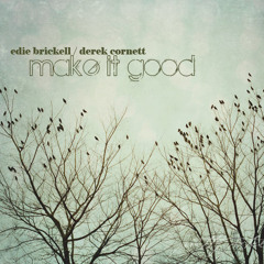 Make It Good (collaboration with Edie Brickell)