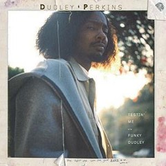 Dudley Perkins - Testin' Me