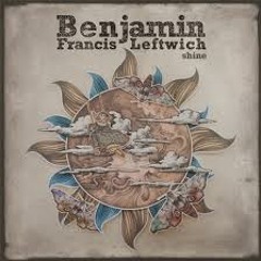 Benjamin Francis Leftwich - Shine (Kygo Remix)