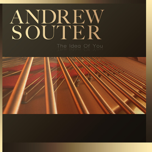 Andrew Souter -- The Idea Of You Album Overview (Available Now)