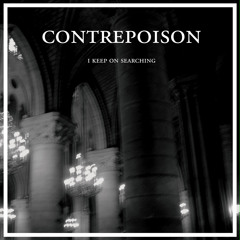CONTREPOISON - I Keep On Searching