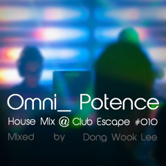 Omni_Potence House Mix @ Club Escape #010 Mixed by Dong Wook Lee (Apr 5th, 2014)