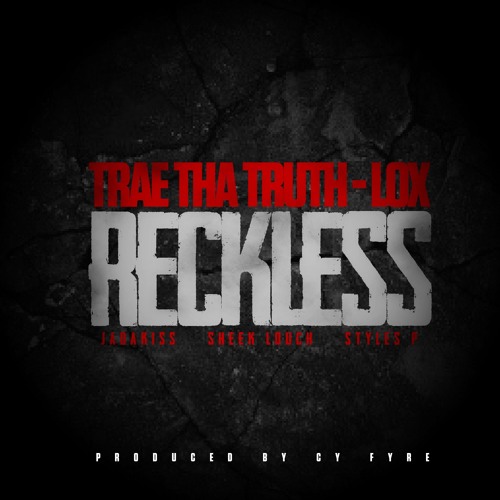 Trae Tha Truth - Reckless (feat. The Lox)